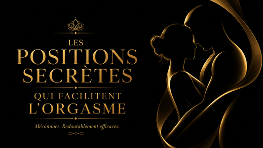 Les Positions Secrètes qui facilitent l'orgasme